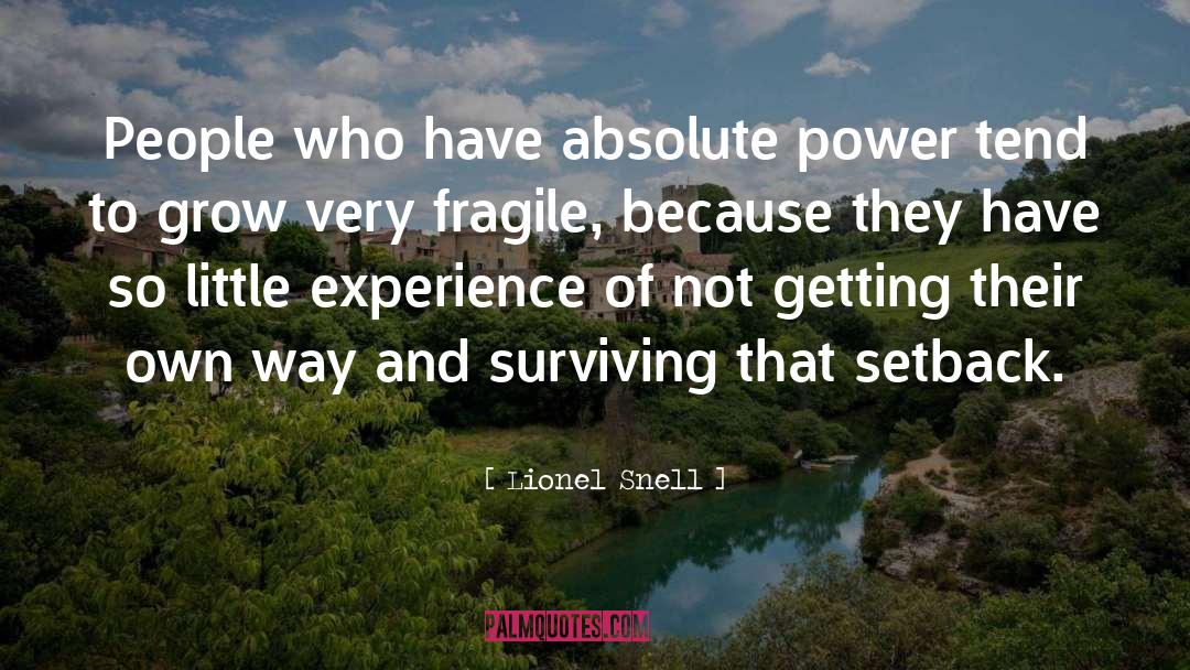 Lionel Snell Quotes: People who have absolute power