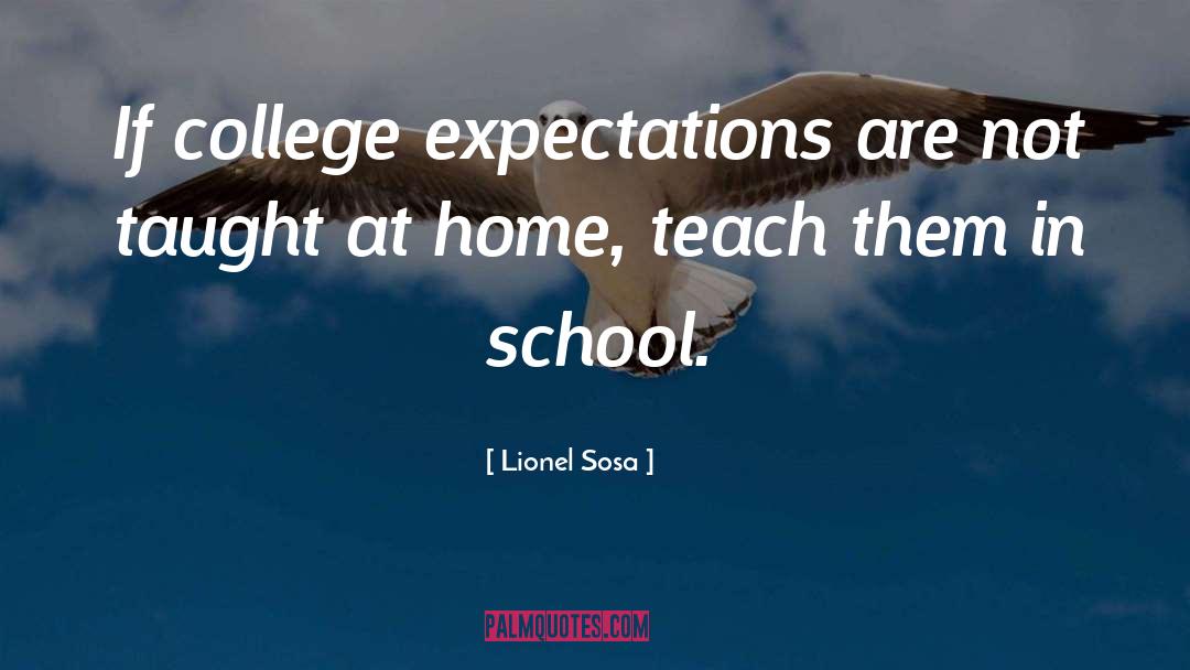 Lionel Sosa Quotes: If college expectations are not
