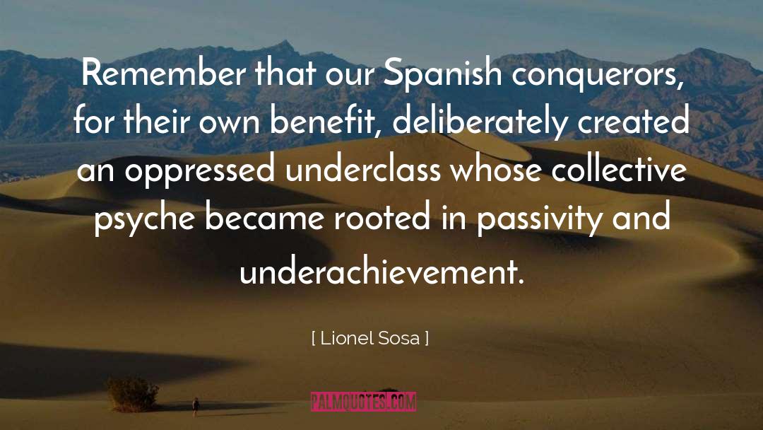 Lionel Sosa Quotes: Remember that our Spanish conquerors,