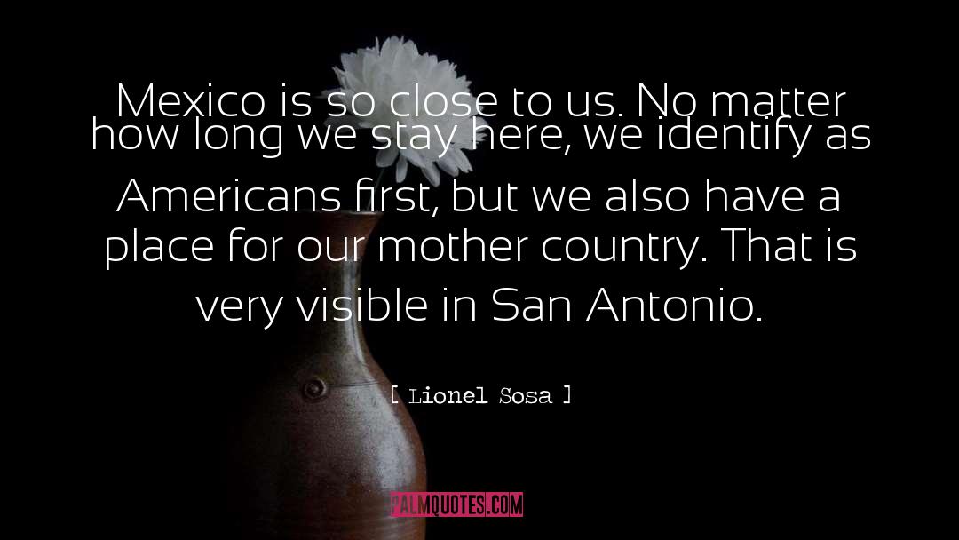 Lionel Sosa Quotes: Mexico is so close to