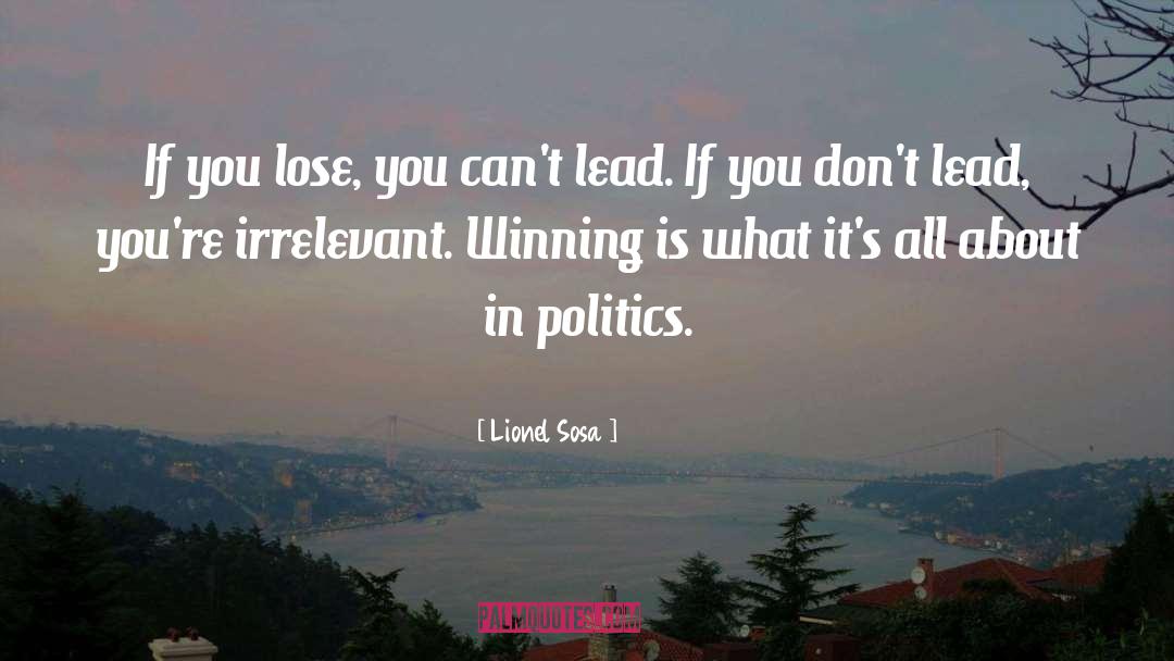 Lionel Sosa Quotes: If you lose, you can't
