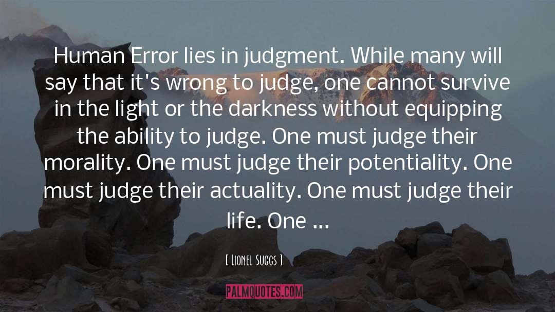 Lionel Suggs Quotes: Human Error lies in judgment.