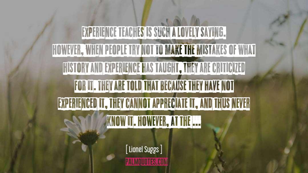 Lionel Suggs Quotes: Experience teaches is such a