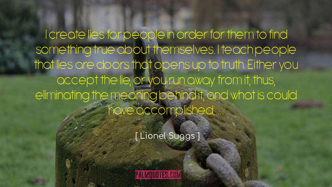 Lionel Suggs Quotes: I create lies for people