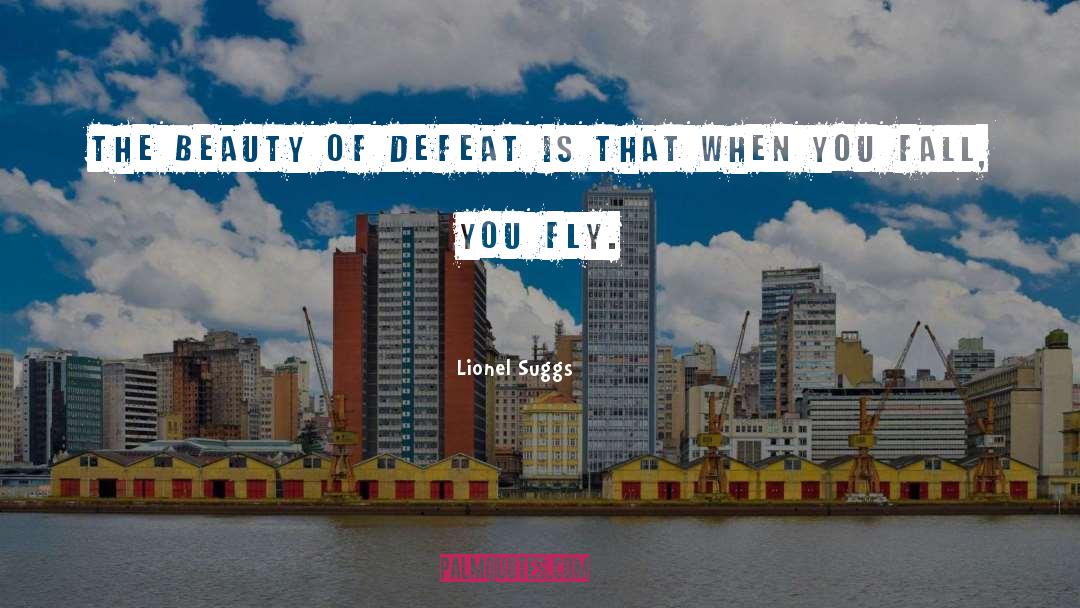 Lionel Suggs Quotes: The beauty of defeat is