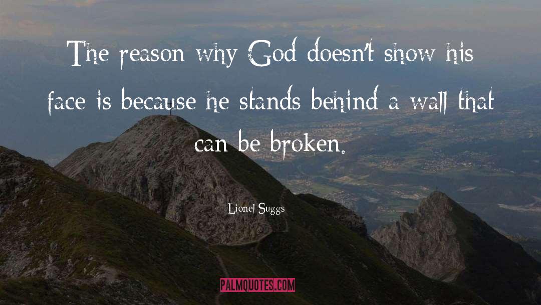 Lionel Suggs Quotes: The reason why God doesn't