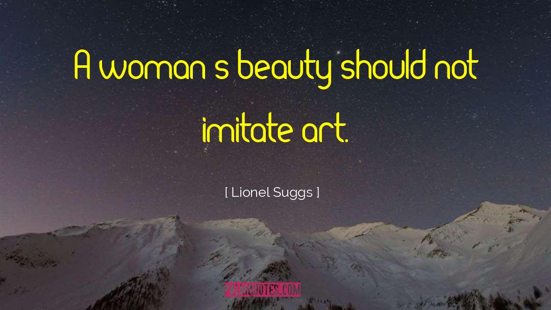 Lionel Suggs Quotes: A woman's beauty should not