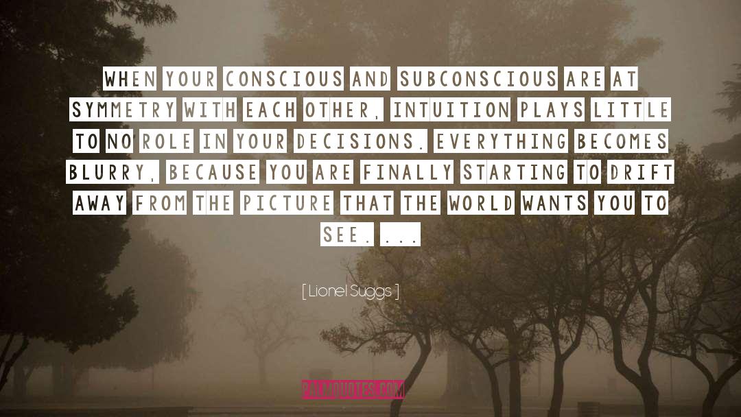 Lionel Suggs Quotes: When your conscious and subconscious