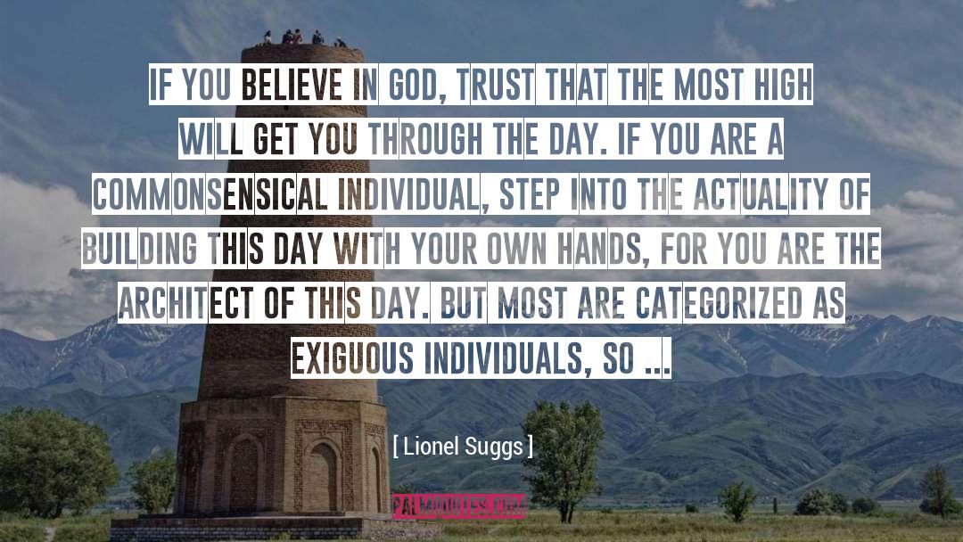 Lionel Suggs Quotes: If you believe in God,
