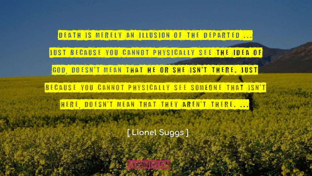 Lionel Suggs Quotes: Death is merely an illusion