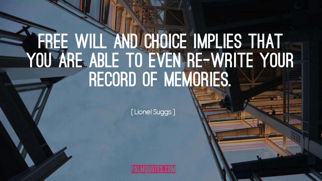 Lionel Suggs Quotes: Free will and choice implies