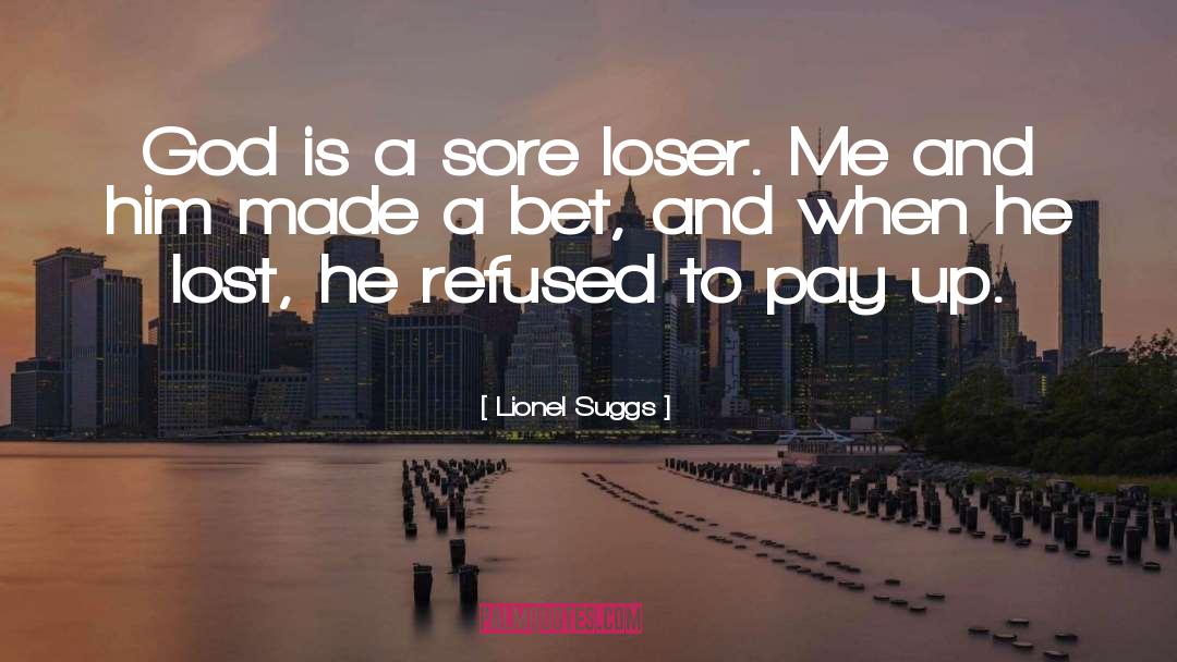 Lionel Suggs Quotes: God is a sore loser.