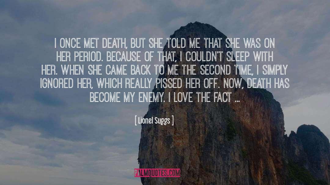 Lionel Suggs Quotes: I once met Death, but