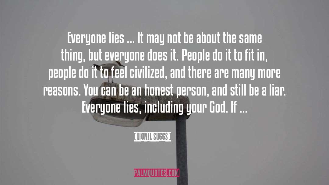 Lionel Suggs Quotes: Everyone lies ... It may