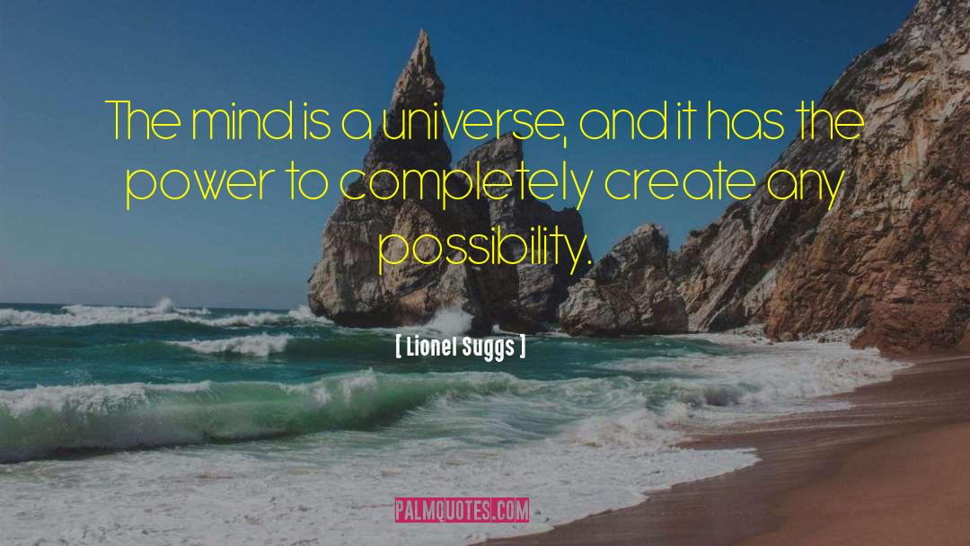 Lionel Suggs Quotes: The mind is a universe,