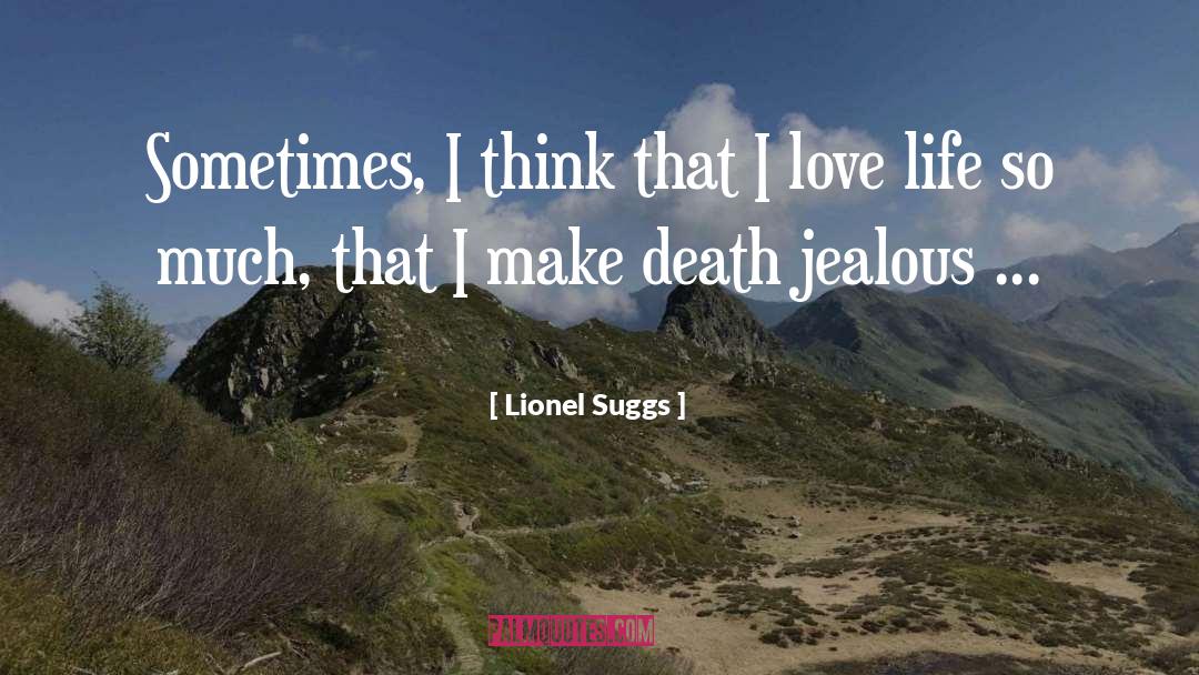 Lionel Suggs Quotes: Sometimes, I think that I