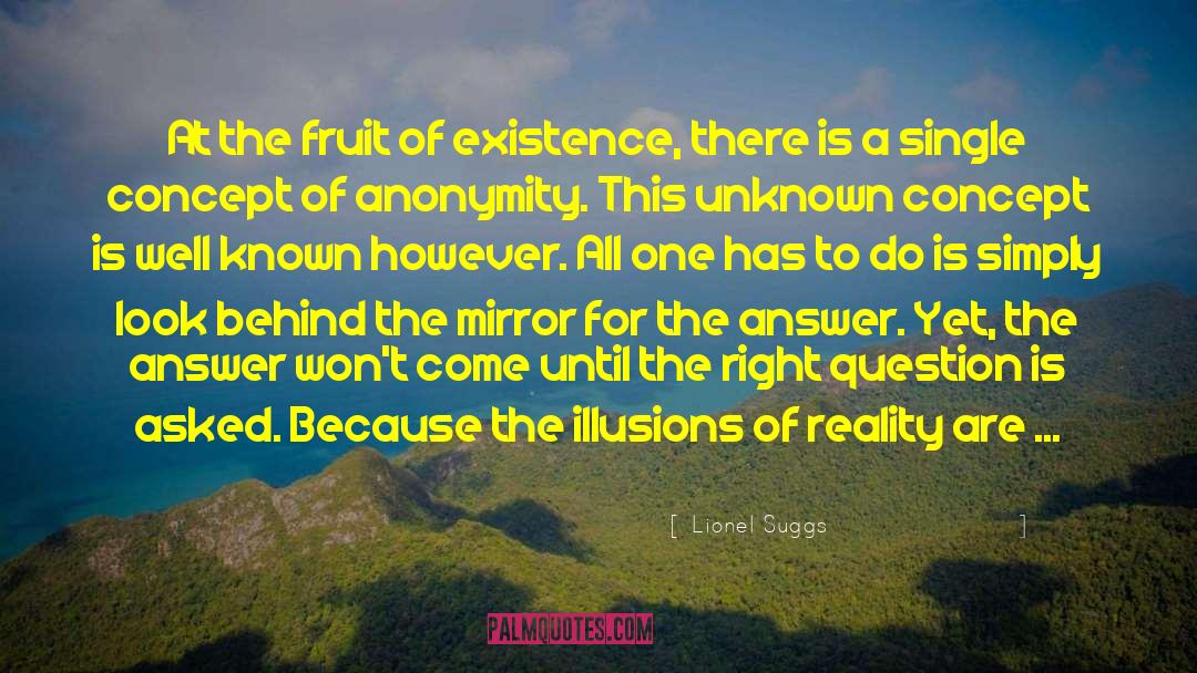 Lionel Suggs Quotes: At the fruit of existence,