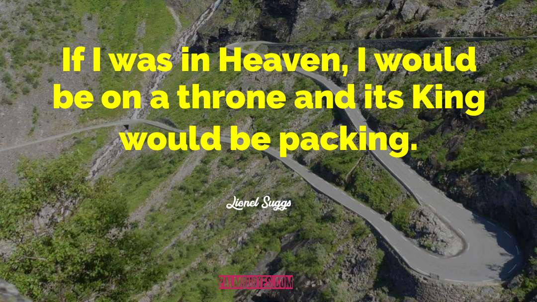 Lionel Suggs Quotes: If I was in Heaven,