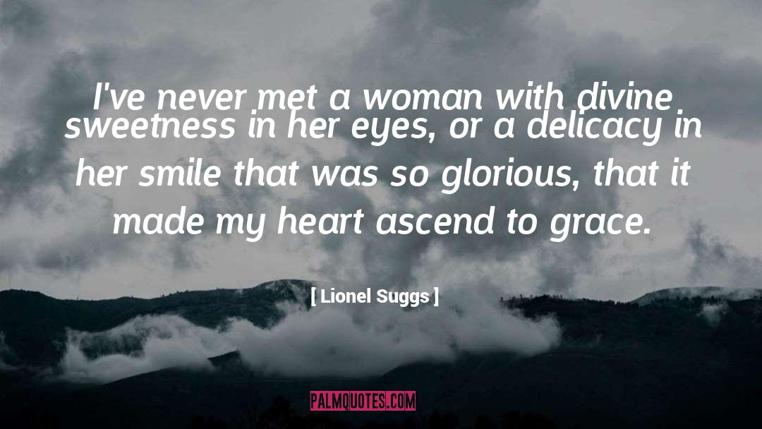 Lionel Suggs Quotes: I've never met a woman