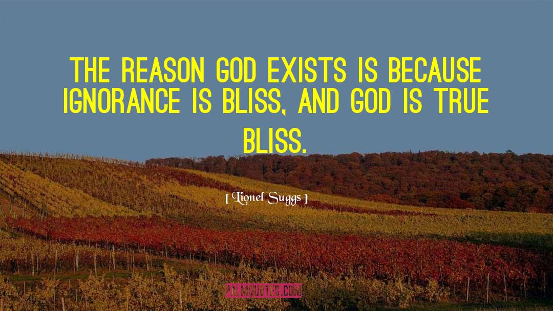 Lionel Suggs Quotes: The reason God exists is