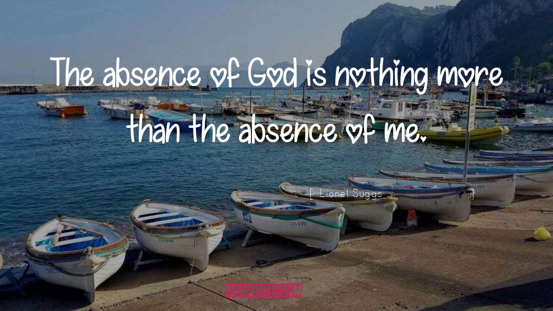 Lionel Suggs Quotes: The absence of God is