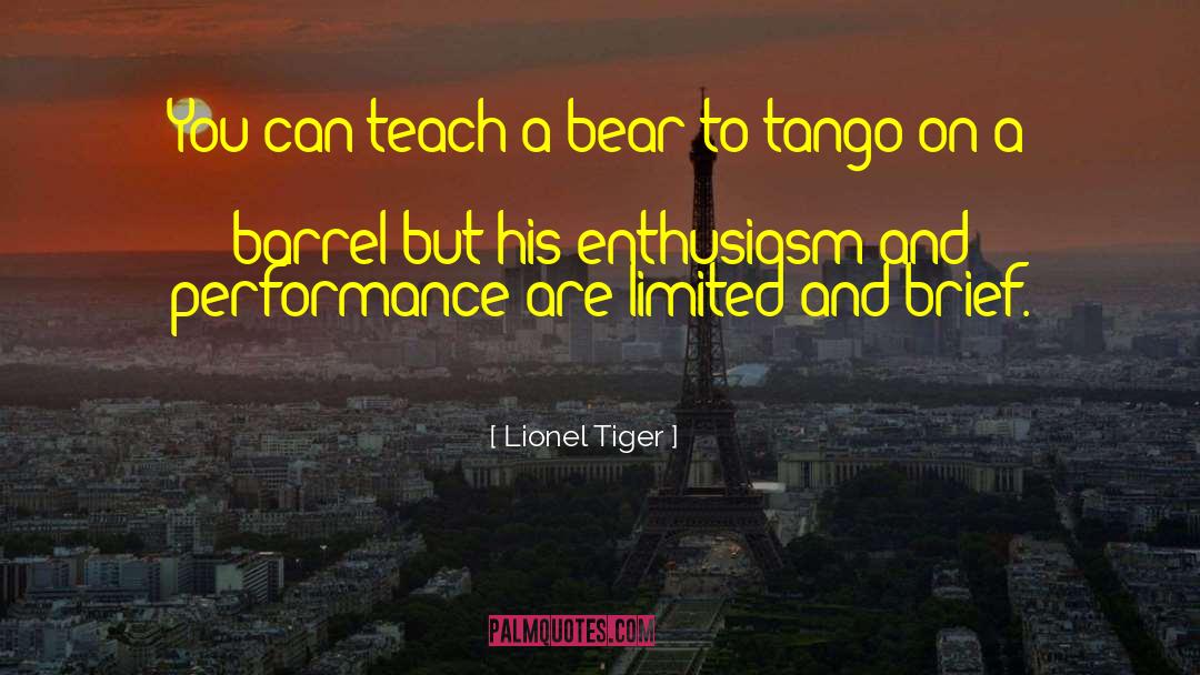 Lionel Tiger Quotes: You can teach a bear