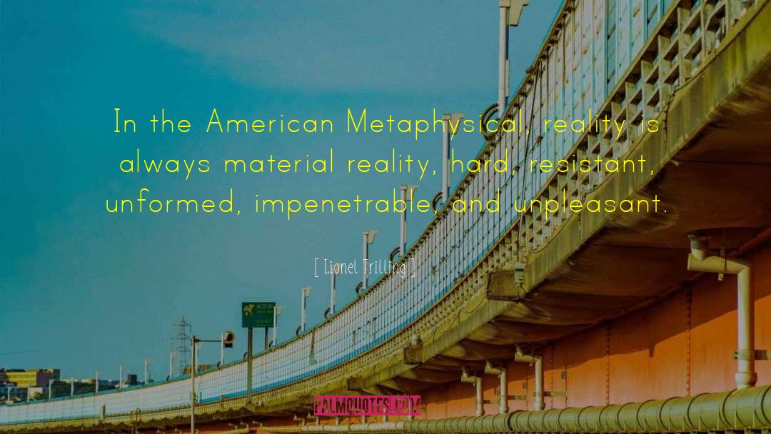 Lionel Trilling Quotes: In the American Metaphysical, reality