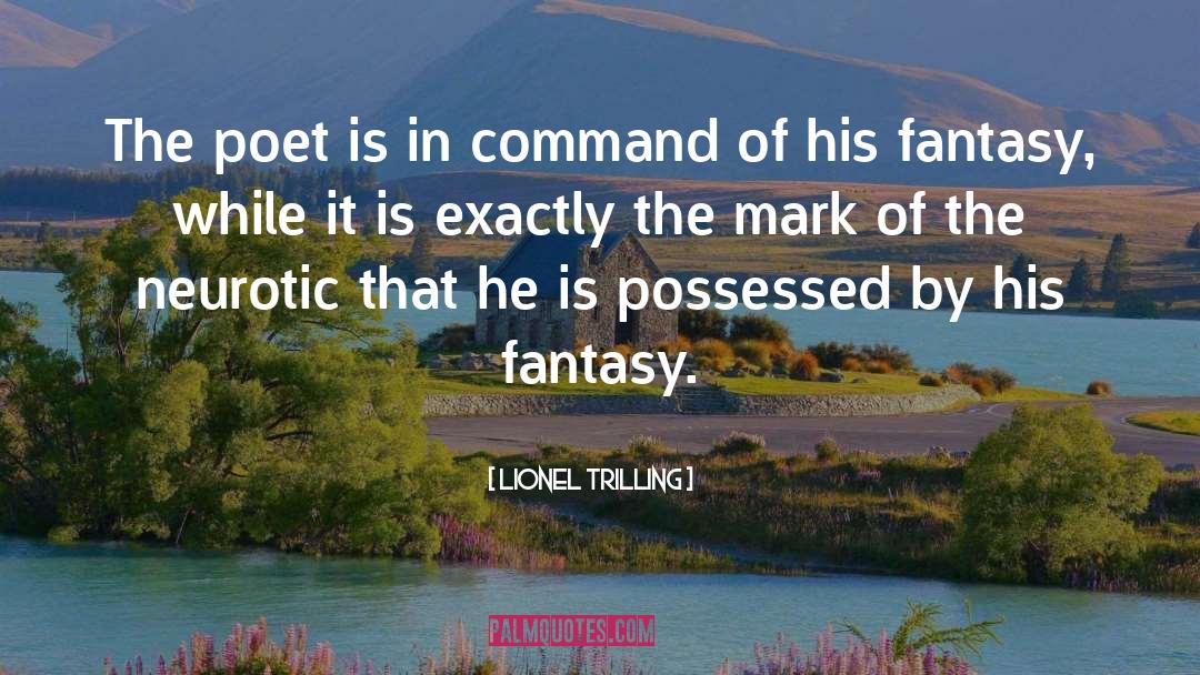Lionel Trilling Quotes: The poet is in command