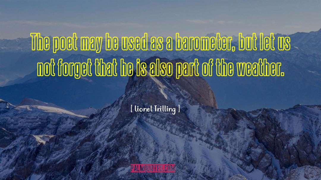 Lionel Trilling Quotes: The poet may be used