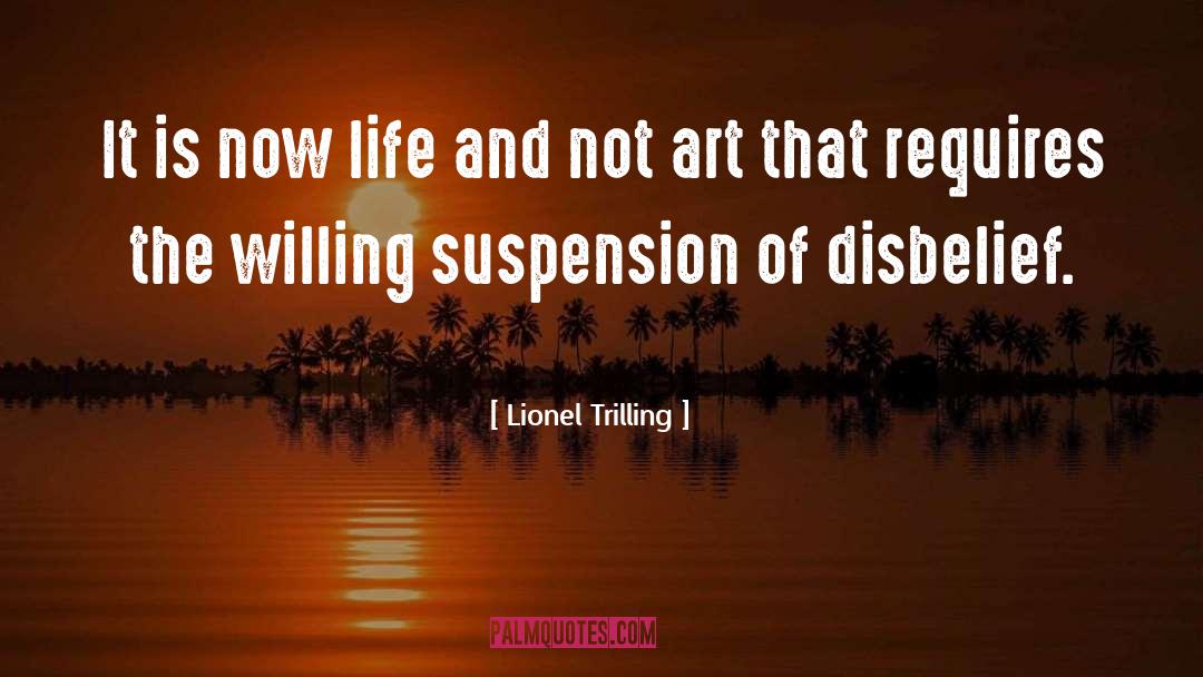 Lionel Trilling Quotes: It is now life and