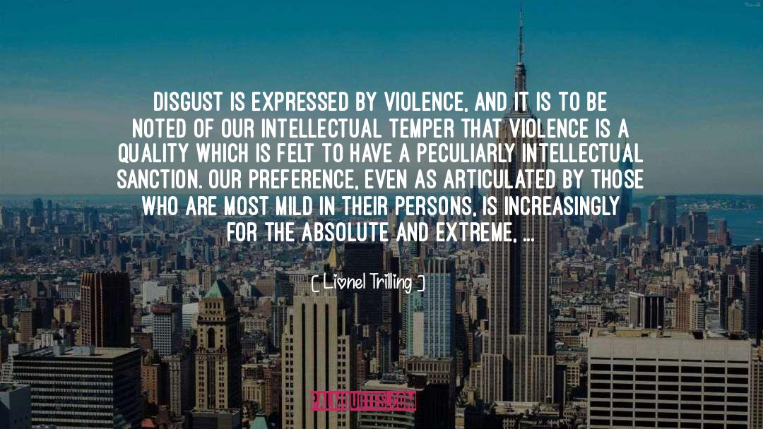 Lionel Trilling Quotes: Disgust is expressed by violence,