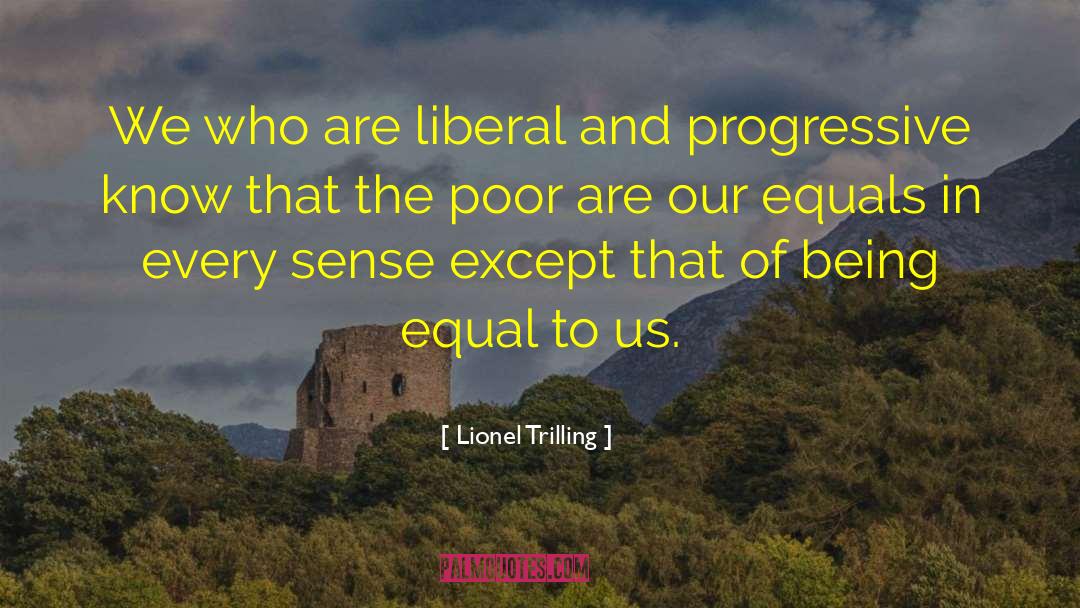 Lionel Trilling Quotes: We who are liberal and