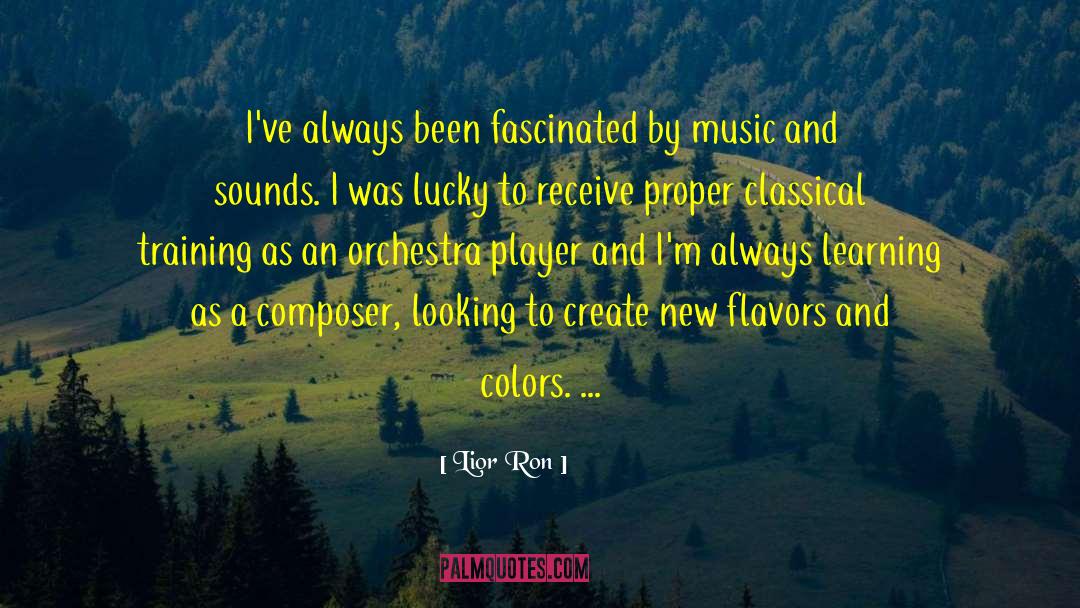 Lior Ron Quotes: I've always been fascinated by