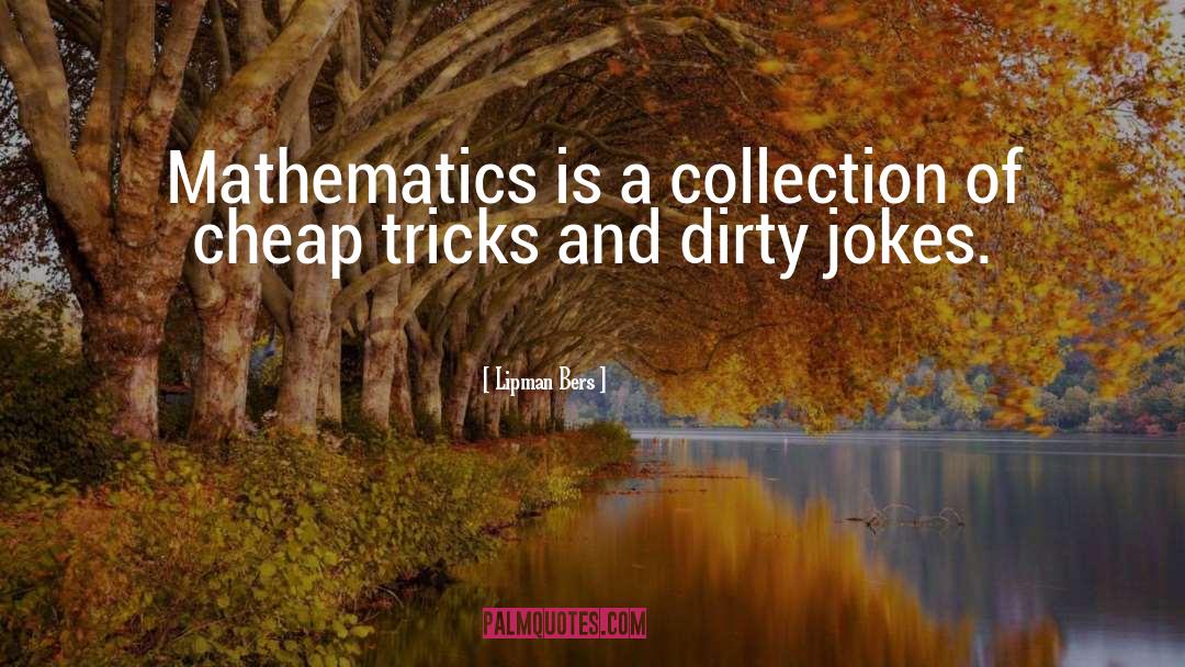 Lipman Bers Quotes: Mathematics is a collection of