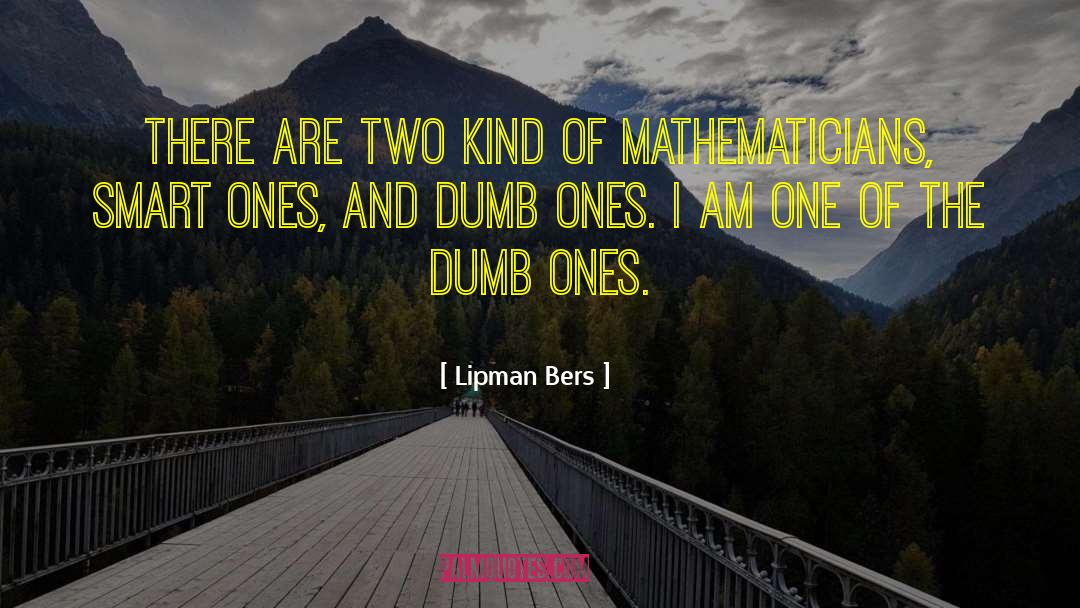Lipman Bers Quotes: There are two kind of