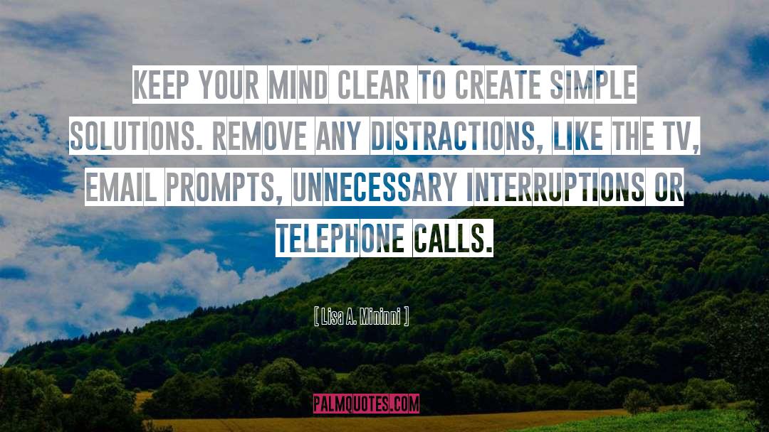 Lisa A. Mininni Quotes: Keep your mind clear to
