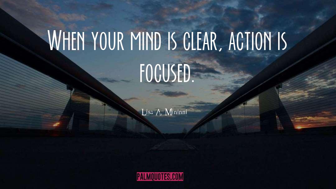Lisa A. Mininni Quotes: When your mind is clear,