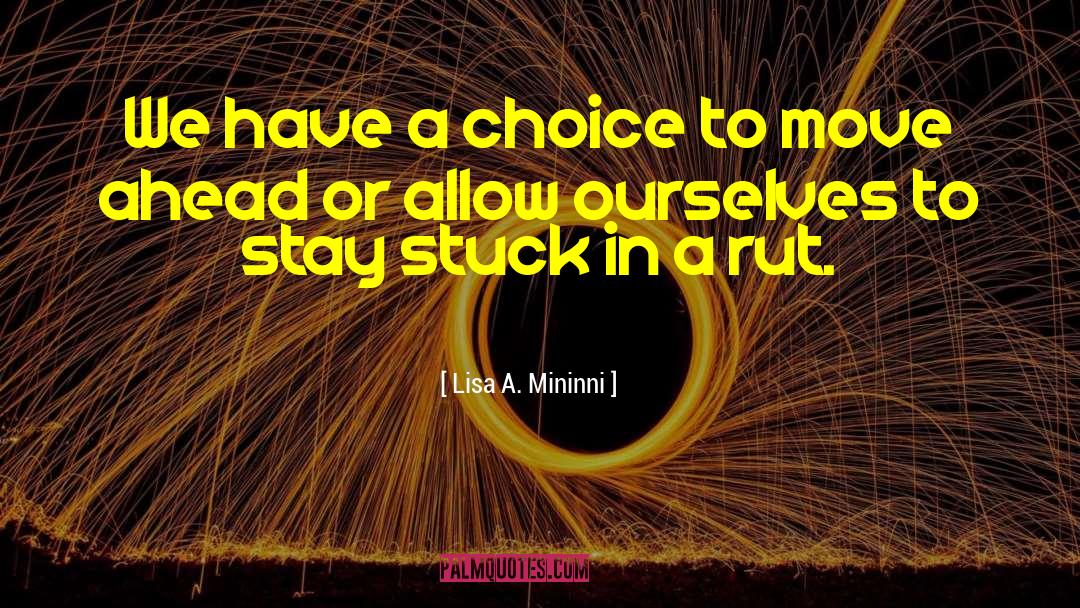 Lisa A. Mininni Quotes: We have a choice to