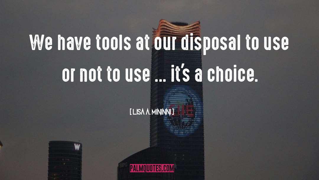 Lisa A. Mininni Quotes: We have tools at our