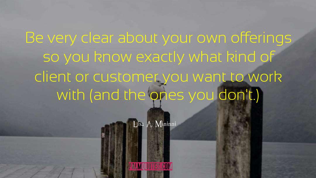 Lisa A. Mininni Quotes: Be very clear about your