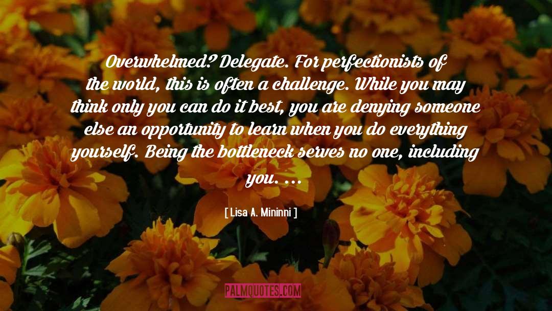 Lisa A. Mininni Quotes: Overwhelmed? Delegate. For perfectionists of