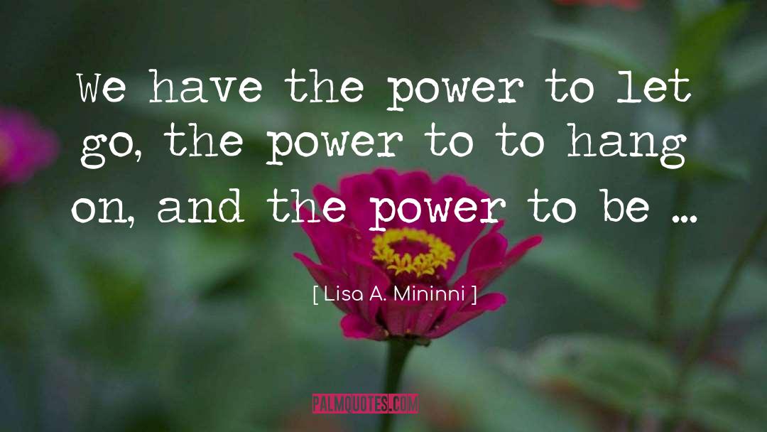 Lisa A. Mininni Quotes: We have the power to