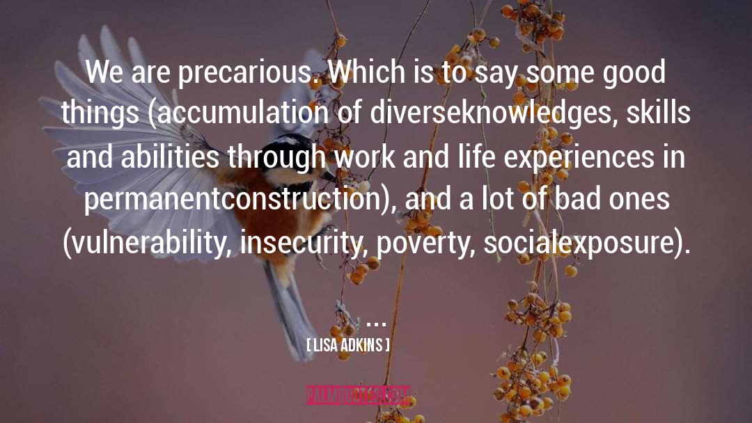 Lisa Adkins Quotes: We are precarious. Which is