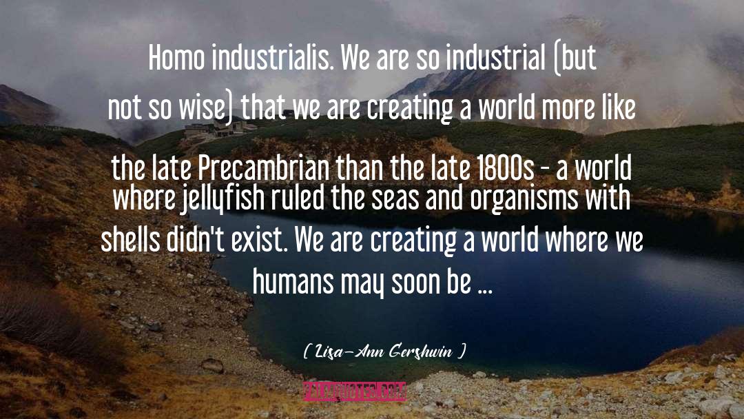 Lisa-Ann Gershwin Quotes: Homo industrialis. We are so