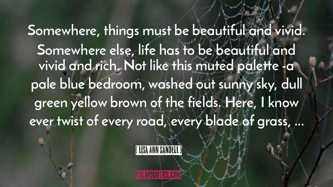 Lisa Ann Sandell Quotes: Somewhere, things must be beautiful