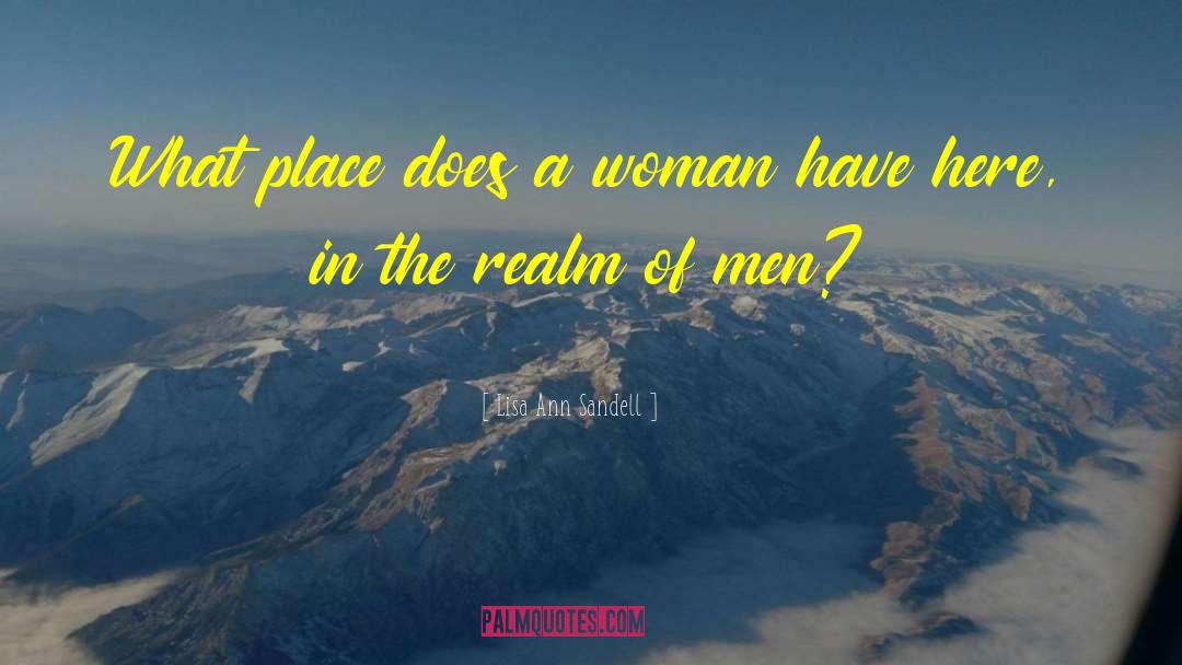 Lisa Ann Sandell Quotes: What place does a woman