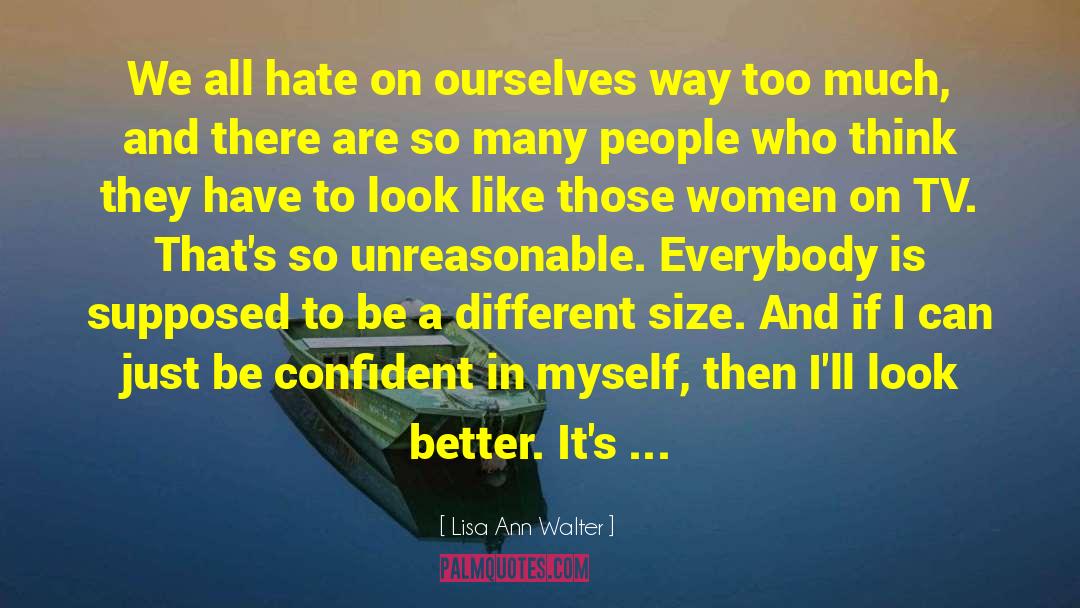 Lisa Ann Walter Quotes: We all hate on ourselves