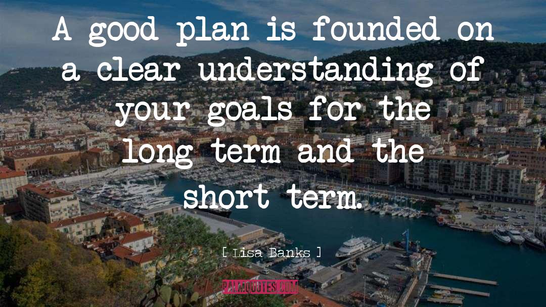 Lisa Banks Quotes: A good plan is founded