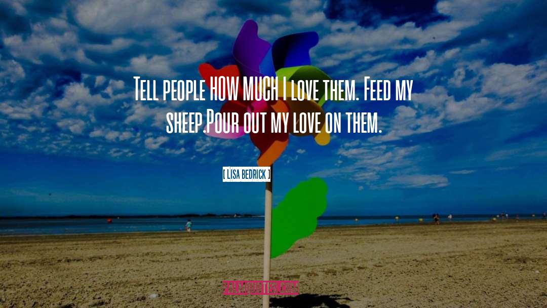 Lisa Bedrick Quotes: Tell people HOW MUCH I