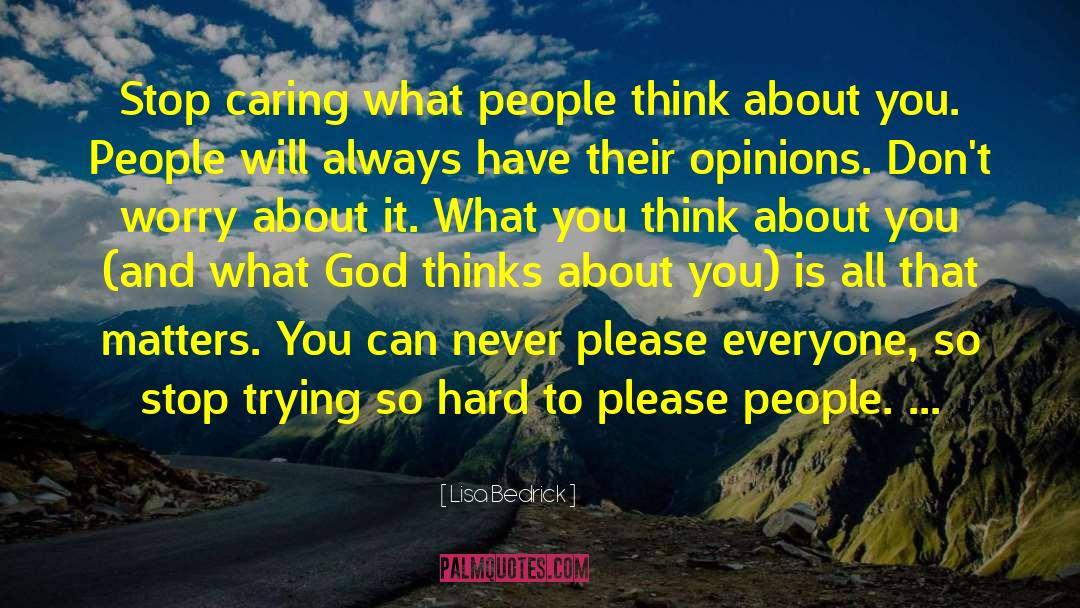 Lisa Bedrick Quotes: Stop caring what people think
